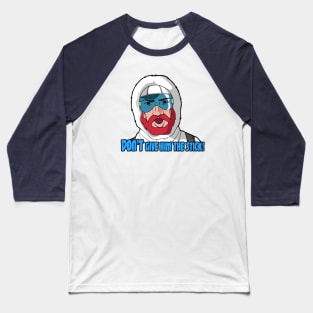 DON'T Give 'im the stick!! Baseball T-Shirt